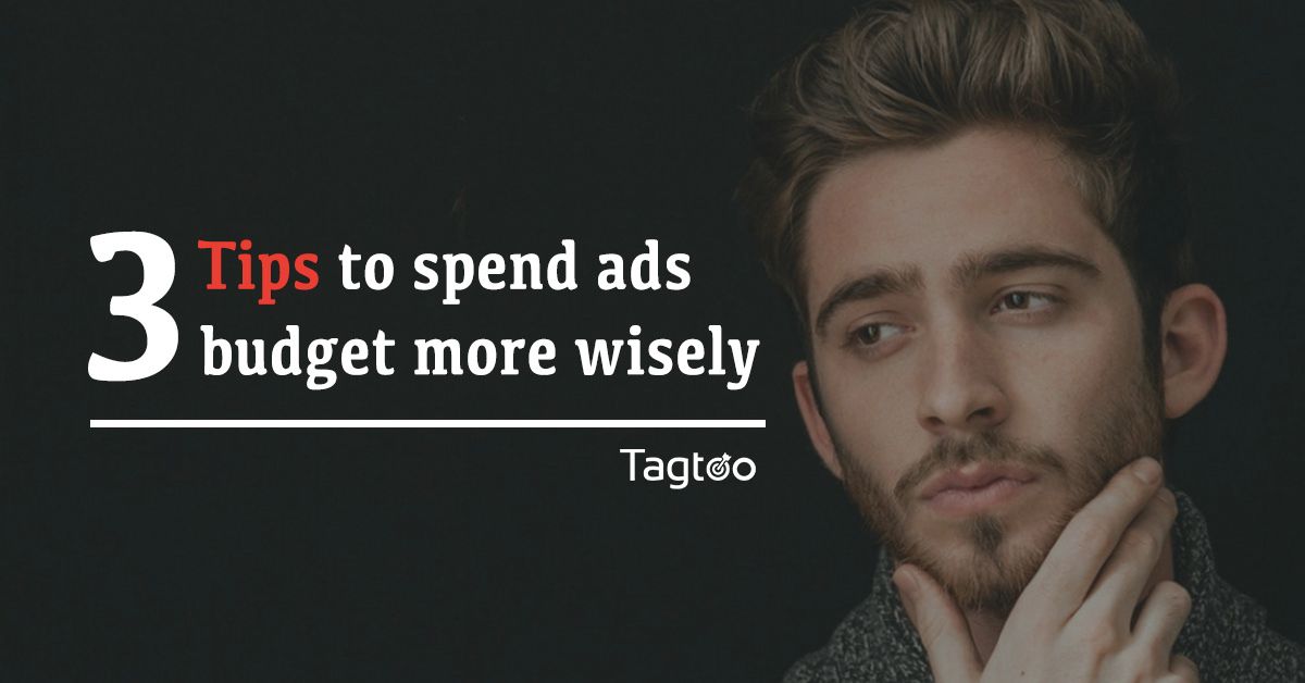 3 tips to help entrepreneurs spend ads budget more wisely