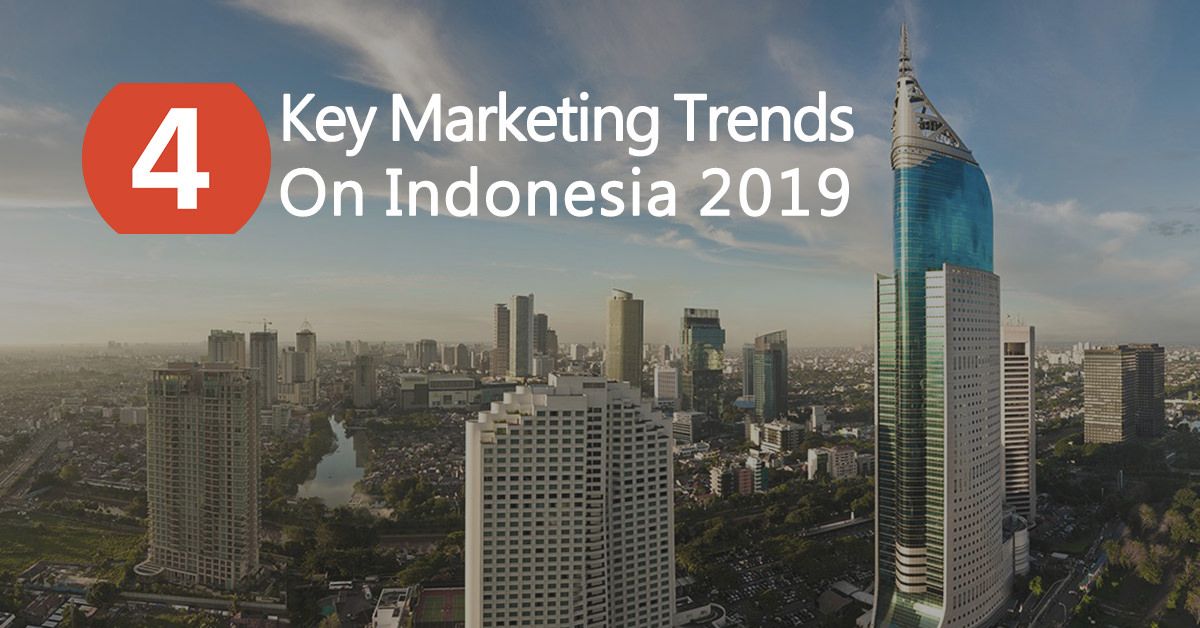4 key marketing trends to watch on Indonesia 2019